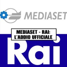 Mediaset – Rai: L’addio ufficiale